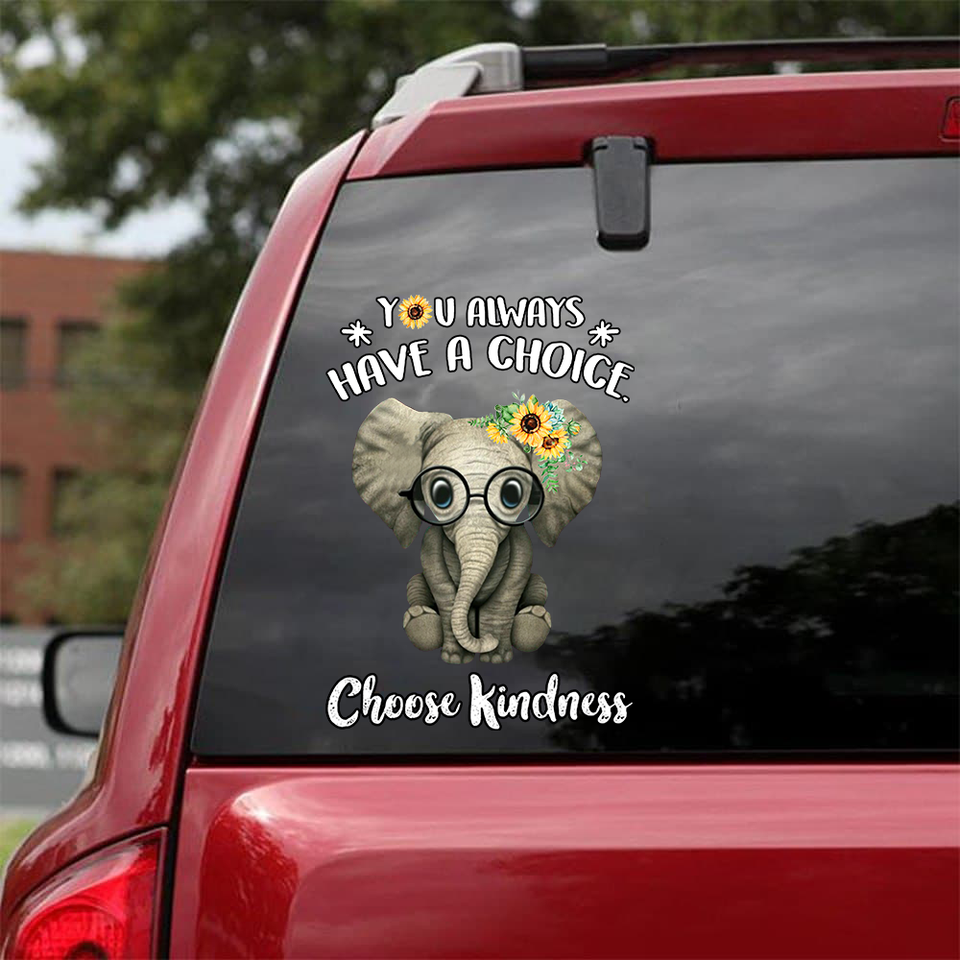 [sk0354-snf-tnt] Elephants You always have a choice - choose Kindness Car Sticker animals lover - Camellia Print
