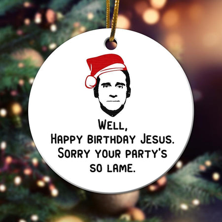 Happy Birthday Jesus, Sorry Your Party So Lame, Christmas Ornament, Christmas Gift, Ceramic Circle Ornament