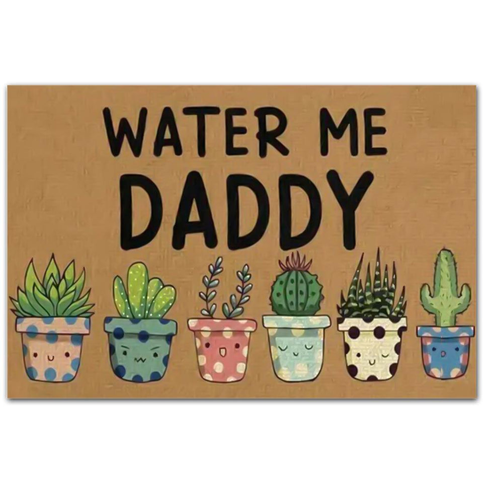 Water Me Daddy Indoor Outdoor Doormat Floor Mat Funny Gift Ideas Welcome Mat Housewarming Gift Home Decor Funny  Dad Day Gift Ideas