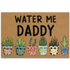 Water Me Daddy Indoor Outdoor Doormat Floor Mat Funny Gift Ideas