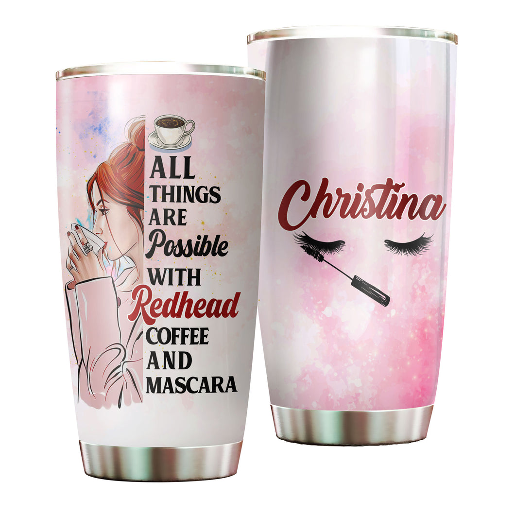 Camellia Personalized All Things Possible With Redhead Mascara Coffee Girl Stainless Steel Tumbler - Double-Walled Insulation Coffee Thermal Cup With Lid Gift For Girl
