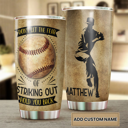 Camellia Personalized Don't Let The Fear Of Striking Out Hold Back Baseball Stainless Steel Tumbler - Double-Walled Insulation Sporty Thermal Cup With Lid Gift For Baseball Pitcher