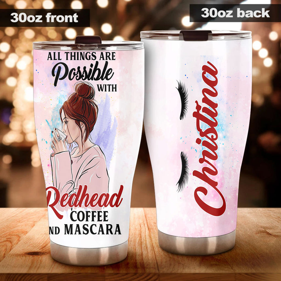 Camellia Personalized All Things Possible With Redhead Mascara Coffee Girl Stainless Steel Tumbler - Double-Walled Insulation Coffee Thermal Cup With Lid Gift For Redhead Girl