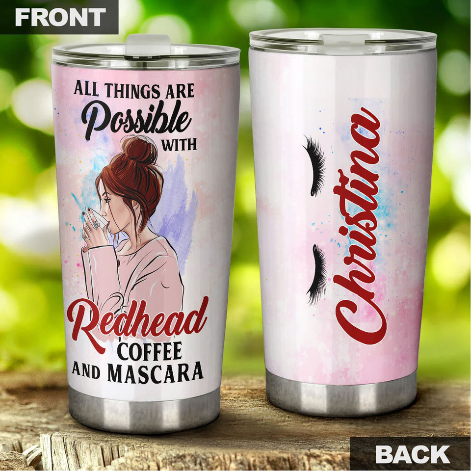 Camellia Personalized All Things Possible With Redhead Mascara Coffee Girl Stainless Steel Tumbler - Double-Walled Insulation Coffee Thermal Cup With Lid Gift For Redhead Girl