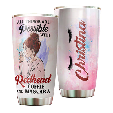 Camellia Personalized All Things Possible With Redhead Mascara Coffee Girl Stainless Steel Tumbler - Double-Walled Insulation Coffee Thermal Cup With Lid Gift For Redhead Girl