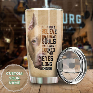 Camellia Personalized Pitbull Dog Believe They Have Souls Stainless Steel Tumbler - Double-Walled Insulation Travel Thermal Cup With Lid Gift For Pet Dog Lover