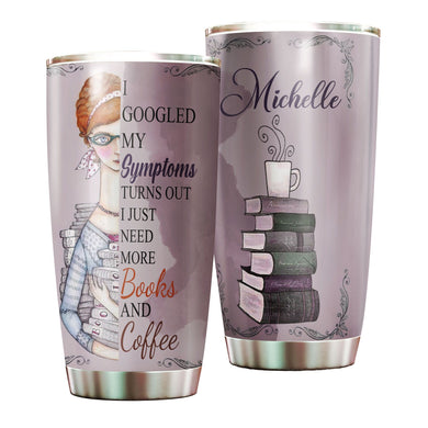 Camellia Personalized Googled Symptoms Just Need More Books Coffee Stainless Steel Tumbler - Double-Walled Insulation Coffee Thermal Cup With Lid Gift For Bookworms Nerd