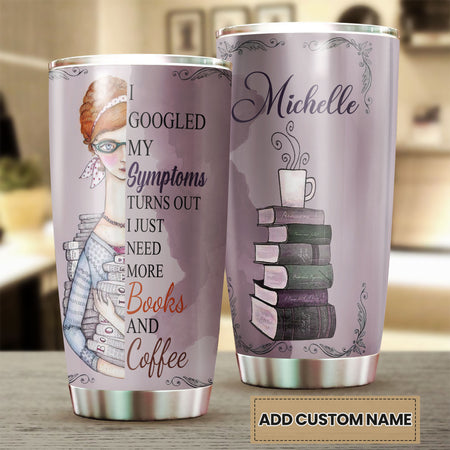 Camellia Personalized Googled Symptoms Just Need More Books Coffee Stainless Steel Tumbler - Double-Walled Insulation Coffee Thermal Cup With Lid Gift For Bookworms Nerd