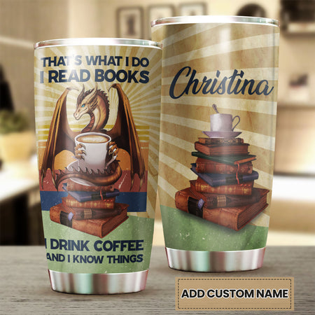 Camellia Personalized Dragon Thats What I Do I Read Books I Drink Coffee And I Know Things Stainless Steel Tumbler - Customized Double-Walled Insulation Travel Thermal Cup With Lid Gift For Book Coffee Lover