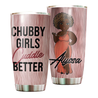 Camellia Personalized  Black Woman Chubby Girls Cuddle Better Stainless Steel Tumbler - Double-Walled Insulation Vacumm Flask - Gift For Black Queen, International Women's Day, Hippie Girls