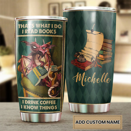 Camellia Personalized Dragon Thats What I Do I Read Books I Drink Coffee And I Know Things Stainless Steel Tumbler - Customized Double-Walled Insulation Travel Thermal Cup With Lid Gift For Book Lover
