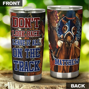 Camellia Personalized Horse Racing Don't Look Back Leave It All On Your Track Stainless Steel Tumbler - Double-Walled Insulation Vacumm Flask - Gift For Horse Lovers, Cowgirls, Cowboys, Christmas