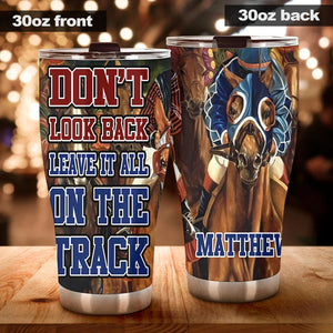 Camellia Personalized Horse Racing Don't Look Back Leave It All On Your Track Stainless Steel Tumbler - Double-Walled Insulation Vacumm Flask - Gift For Horse Lovers, Cowgirls, Cowboys, Christmas