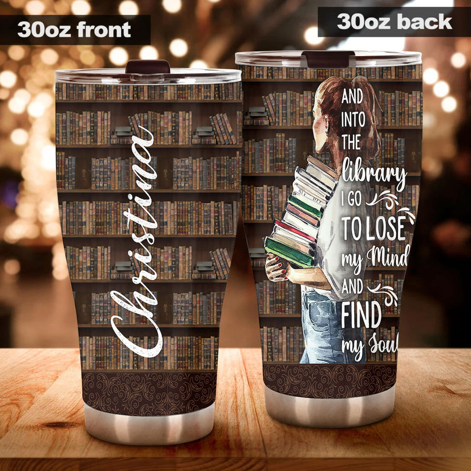 Camellia Personalized Into The Library I Go To Lose My Mind And Find My Soul Stainless Steel Tumbler - Double-Walled Insulation Vacumm Flask - Gift For Book Lovers, Nerd, International Book Day