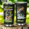 Camellia Personalized Fisherman I Got A Fever And The Only Presciption Is More Fishing Stainless Steel Tumbler - Customized Double-Walled Insulation Travel Thermal Cup With Lid