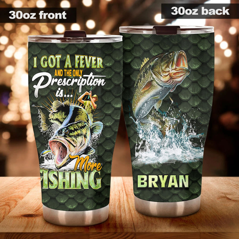 Camellia Personalized Fisherman I Got A Fever And The Only Presciption Is More Fishing Stainless Steel Tumbler - Customized Double-Walled Insulation Travel Thermal Cup With Lid
