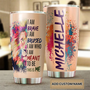 Camellia Persionalized LGBT Lion I Am Brave I Am Bruised  I Am Who I Am Meant To Be  This Is Me Stainless Steel Tumbler - Customized Double - Walled Insulation Travel Thermal Cup With Lid