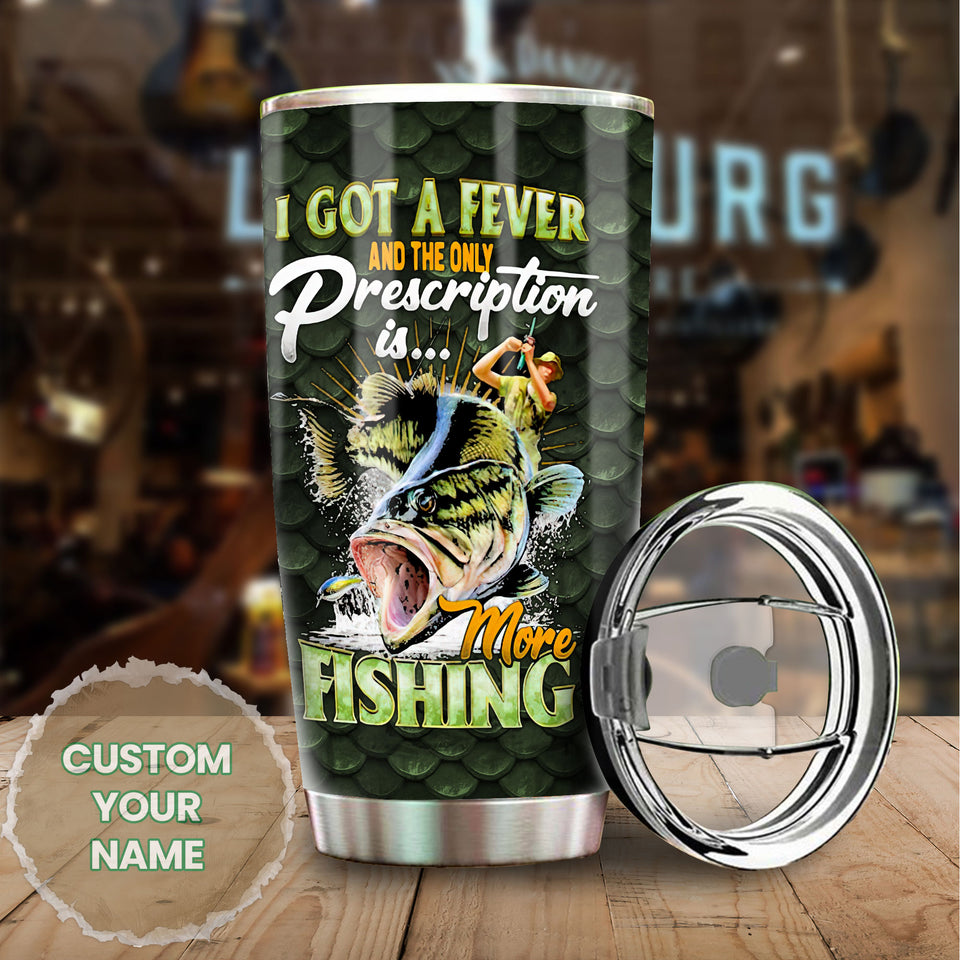 Camellia Personalized Fisherman I Got A Fever And The Only Presciption Is More Fishing Stainless Steel Tumbler - Customized Double-Walled Insulation Travel Thermal Cup With Lid