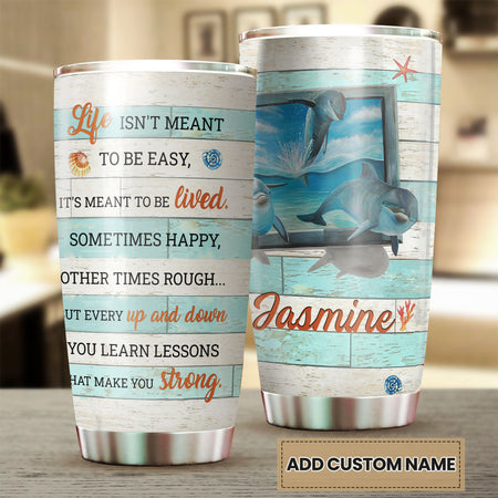 Camellia Personalized 3D Dolphin Life Is Not Meant To Be Easy You Learn Lessons That Make You Strong Stainless Steel Tumbler - Customized Double-Walled Insulation Travel Thermal Cup With Lid
