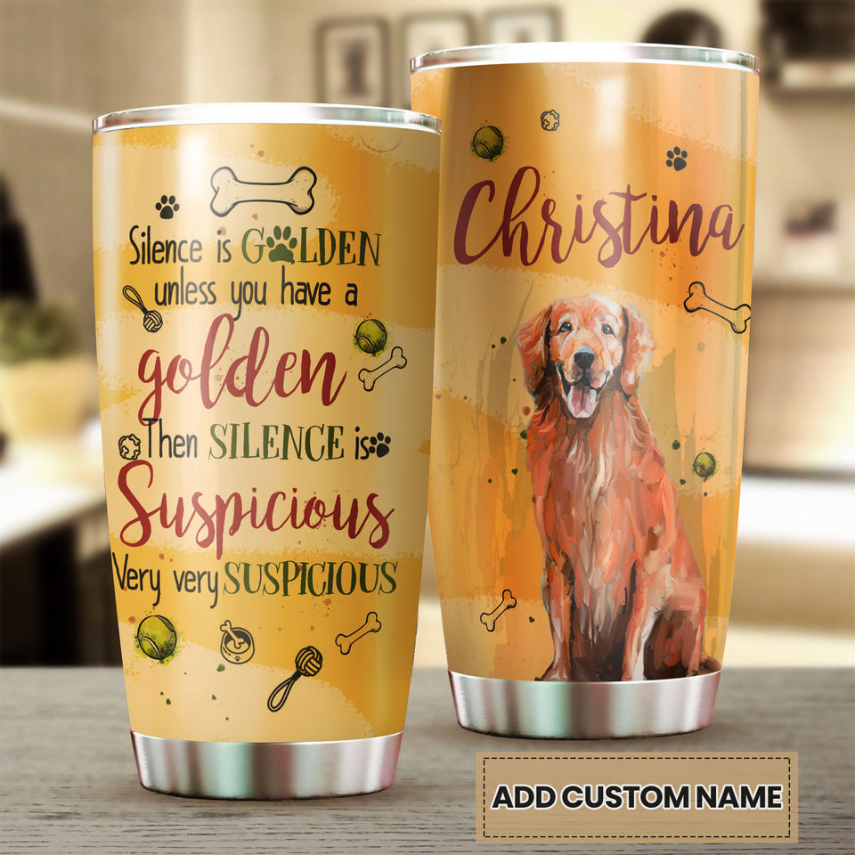 Camellia Personalized Dog Silence Is Golden Unless You Have A Golden Then Silence Is Suspicious Stainless Steel Tumbler - Customized Double-Walled Insulation Travel Thermal Cup With Lid Gift For Dog Lover