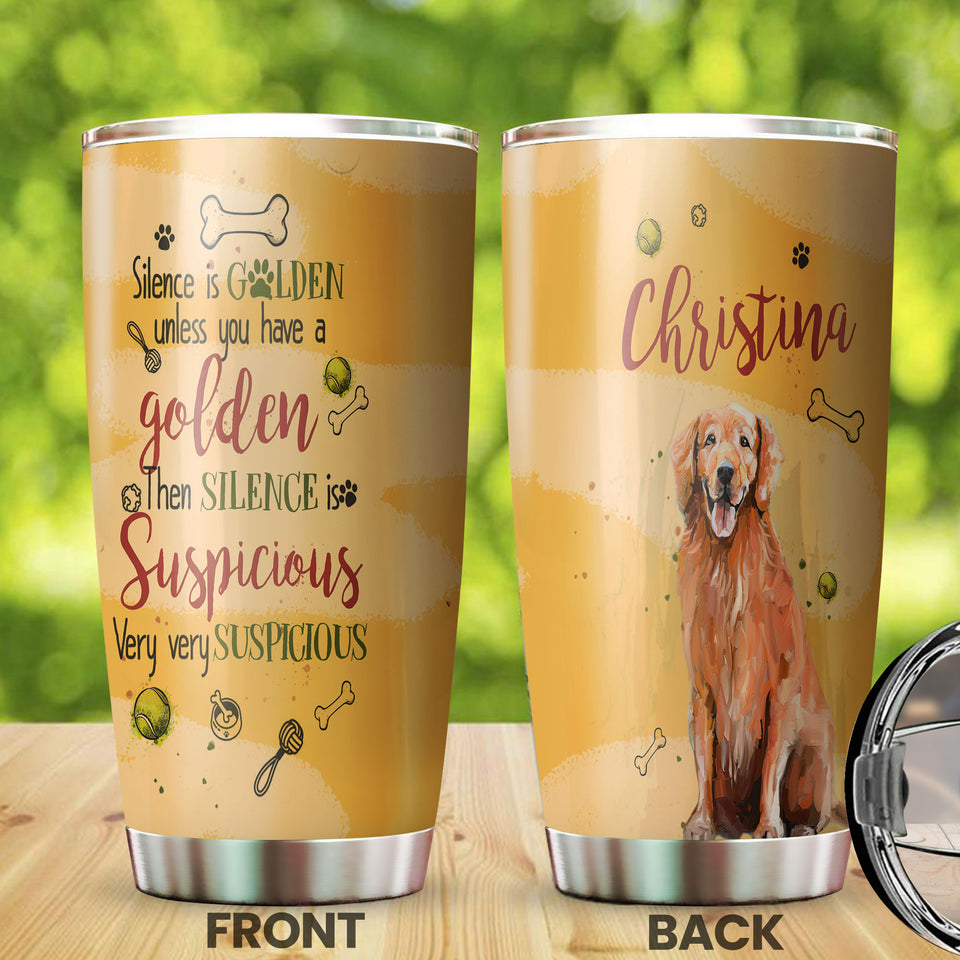 Camellia Personalized Dog Silence Is Golden Unless You Have A Golden Then Silence Is Suspicious Stainless Steel Tumbler - Customized Double-Walled Insulation Travel Thermal Cup With Lid Gift For Dog Lover