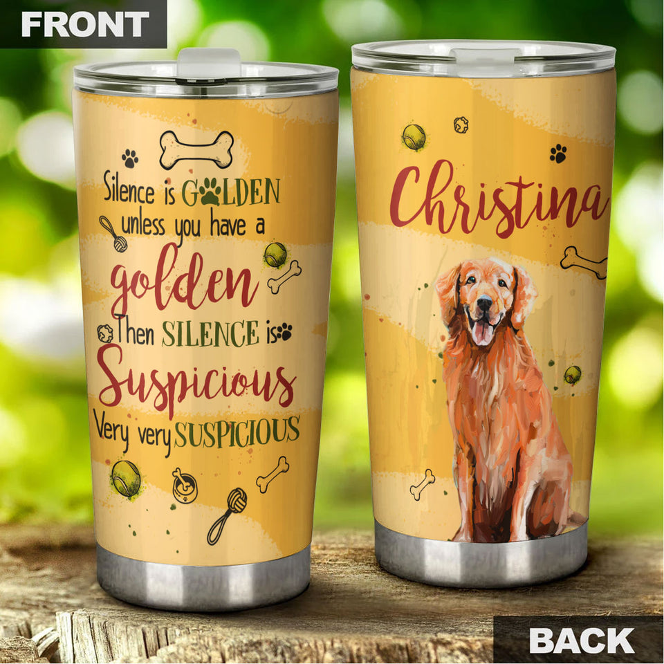 Camellia Personalized Dog Silence Is Golden Unless You Have A Golden Then Silence Is Suspicious Stainless Steel Tumbler - Customized Double-Walled Insulation Travel Thermal Cup With Lid Gift For Dog Lover