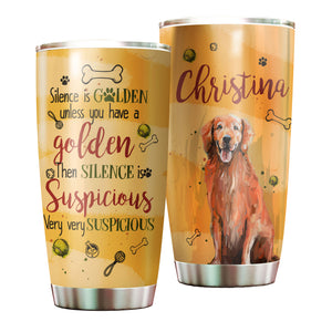 Camellia Personalized Dog Silence Is Golden Unless You Have A Golden Then Silence Is Suspicious Stainless Steel Tumbler - Customized Double-Walled Insulation Travel Thermal Cup With Lid Gift For Dog Lover