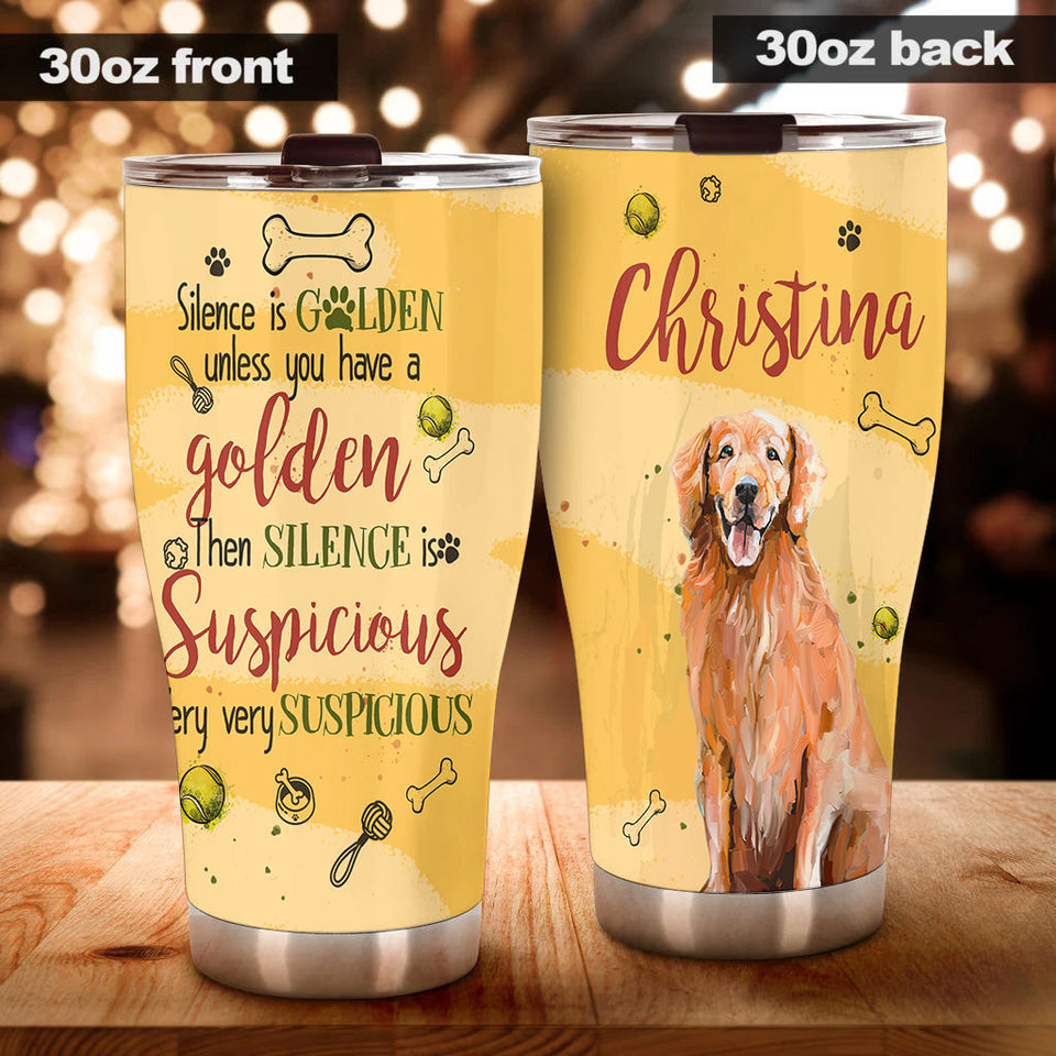 Camellia Personalized Dog Silence Is Golden Unless You Have A Golden Then Silence Is Suspicious Stainless Steel Tumbler - Customized Double-Walled Insulation Travel Thermal Cup With Lid Gift For Dog Lover