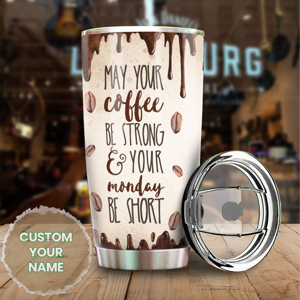 Camellia Personalized May Your Coffee Be Strong Your Monday Be Short Stainless Steel Tumbler-Double-Walled Insulation Cup With Lid Gift For Coffee Lover