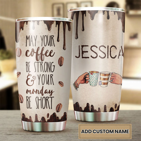 Camellia Personalized May Your Coffee Be Strong Your Monday Be Short Stainless Steel Tumbler-Double-Walled Insulation Cup With Lid Gift For Coffee Lover