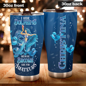 Camellia Personalized I Ride Dolphins Beacause Brooms Are For Amateurs Stainless Steel Tumbler-Sweat-Proof Double Wall Travel Cup With Lid