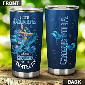 Camellia Personalized I Ride Dolphins Beacause Brooms Are For Amateurs Stainless Steel Tumbler-Sweat-Proof Double Wall Travel Cup With Lid