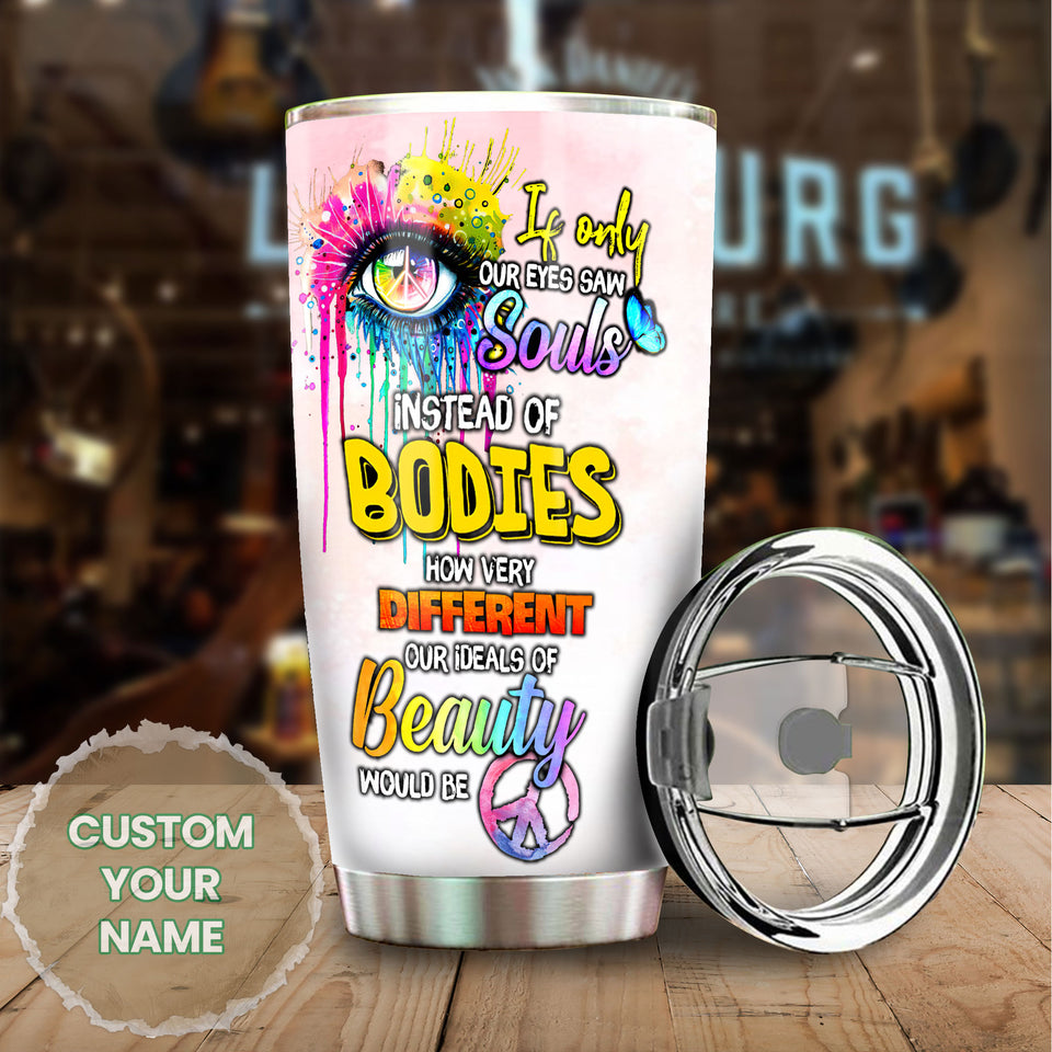 Camellia Personalized If Only Our Eyes Saw Souls Instead Of Bodies Hippie Style Stainless Steel Tumbler-Double-Walled Travel Therma Cup With Lid