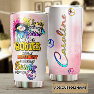 Camellia Personalized If Only Our Eyes Saw Souls Instead Of Bodies Hippie Style Stainless Steel Tumbler-Double-Walled Travel Therma Cup With Lid