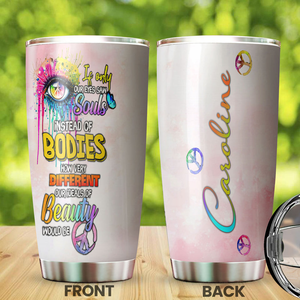 Camellia Personalized If Only Our Eyes Saw Souls Instead Of Bodies Hippie Style Stainless Steel Tumbler-Double-Walled Travel Therma Cup With Lid