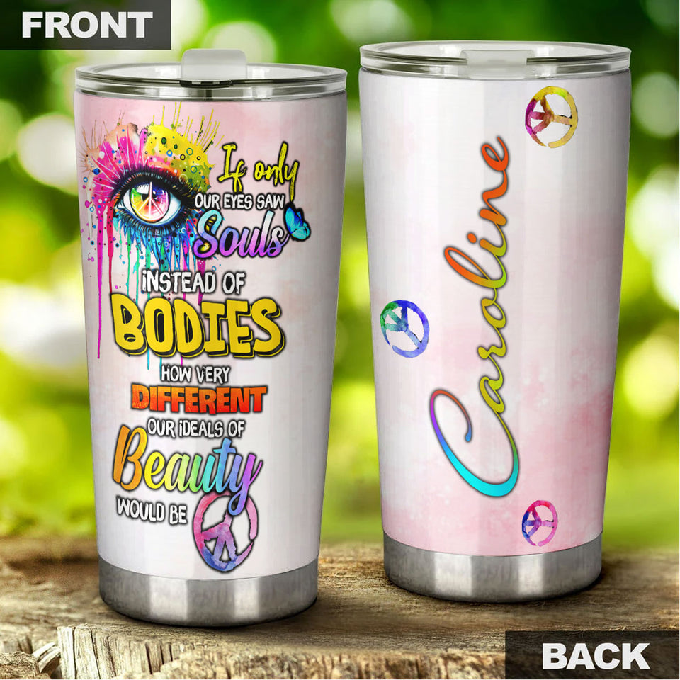 Camellia Personalized If Only Our Eyes Saw Souls Instead Of Bodies Hippie Style Stainless Steel Tumbler-Double-Walled Travel Therma Cup With Lid