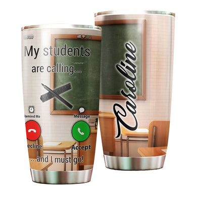 Camellia Persionalized Teacher The Students Are Calling And I Must Go Stainless Steel Tumbler - Customized Double - Walled Insulation Travel Thermal Cup With Lid Gift For Teacher