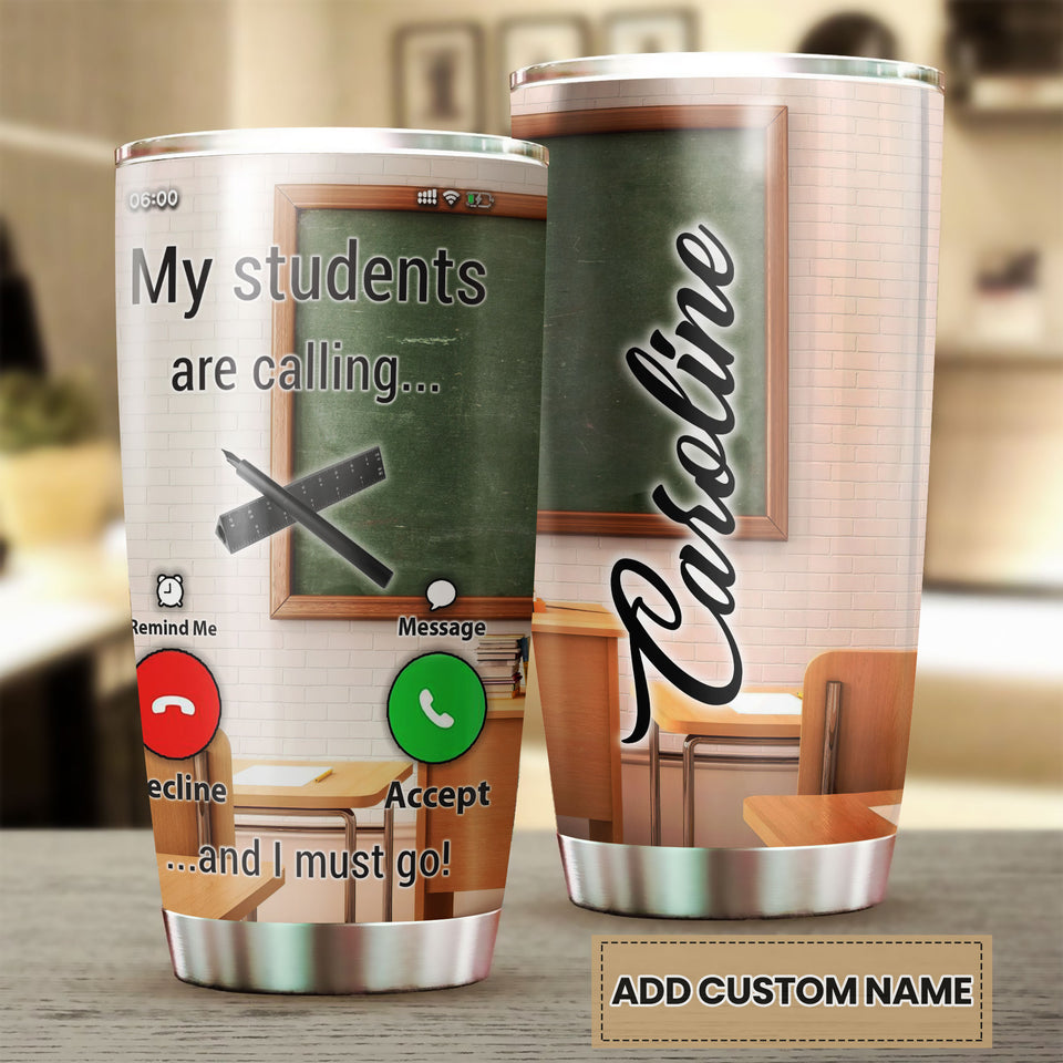 Camellia Persionalized Teacher The Students Are Calling And I Must Go Stainless Steel Tumbler - Customized Double - Walled Insulation Travel Thermal Cup With Lid Gift For Teacher