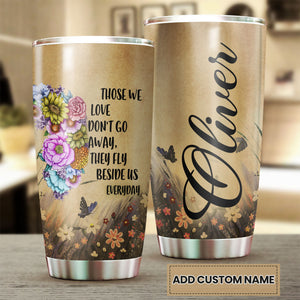 Camellia Personalized Flower Butterfly Those We Love Dont Go Away They Fly Us Everyday Stainless Steel Tumbler - Customized Double-Walled Insulation Travel Thermal Cup With Lid