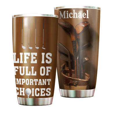 Camellia Personalized Golfer Life Is Full Of Important Choises Stainless Steel Tumbler-Double-Walled Travel Therma Cup With Lid Gift For Golf Player