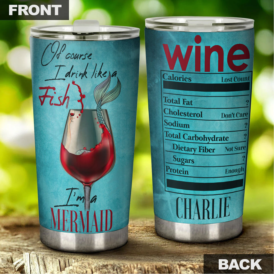 Camellia Persionalized 3D Wine Of Course I Drink Like A Fish Im A Mermaid Stainless Steel Tumbler - Customized Double - Walled Insulation Travel Thermal Cup With Lid Gift For Wine Lover Mermaid Lover