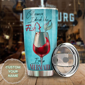 Camellia Persionalized 3D Wine Of Course I Drink Like A Fish Im A Mermaid Stainless Steel Tumbler - Customized Double - Walled Insulation Travel Thermal Cup With Lid Gift For Wine Lover Mermaid Lover