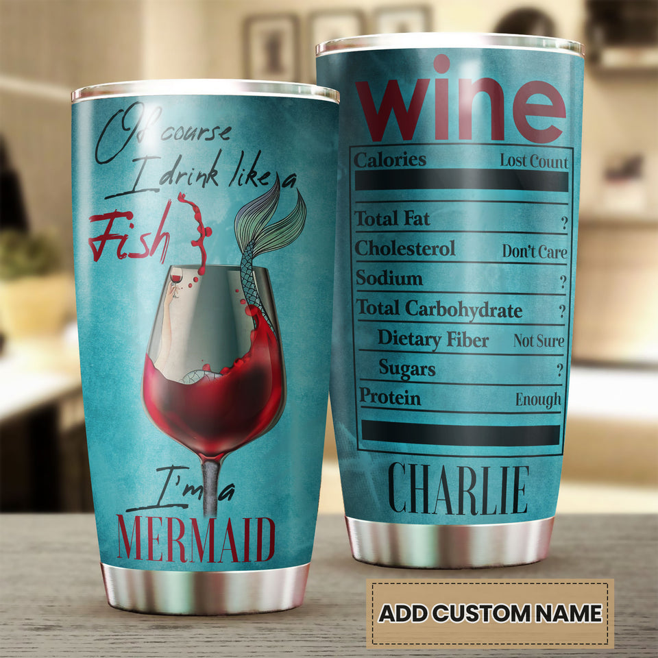 Camellia Persionalized 3D Wine Of Course I Drink Like A Fish Im A Mermaid Stainless Steel Tumbler - Customized Double - Walled Insulation Travel Thermal Cup With Lid Gift For Wine Lover Mermaid Lover