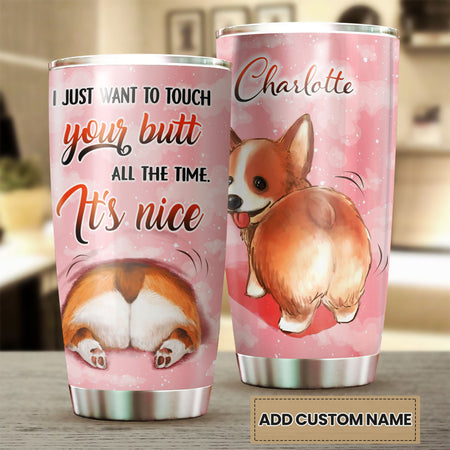 Camellia Personalized Corgi I Just Want To Touch Your Butt All The Time Stainless Steel Tumbler - Customized Double-Walled Insulation Travel Thermal Cup With Lid Gift For Dog Mom