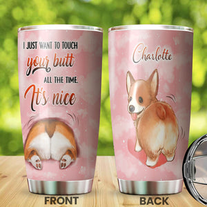 Camellia Personalized Corgi I Just Want To Touch Your Butt All The Time Stainless Steel Tumbler - Customized Double-Walled Insulation Travel Thermal Cup With Lid Gift For Dog Mom