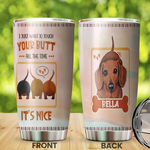 Camellia Personalized Dachshund I Just Want To Touch Your Butt All The Time Stainless Steel Tumbler - Customized Double-Walled Insulation Travel Thermal Cup With Lid Gift For Dog Lover