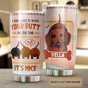 Camellia Personalized Dachshund I Just Want To Touch Your Butt All The Time Stainless Steel Tumbler - Customized Double-Walled Insulation Travel Thermal Cup With Lid Gift For Dog Lover