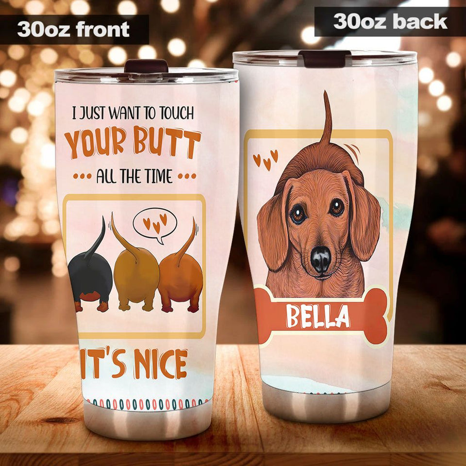 Camellia Personalized Dachshund I Just Want To Touch Your Butt All The Time Stainless Steel Tumbler - Customized Double-Walled Insulation Travel Thermal Cup With Lid Gift For Dog Lover