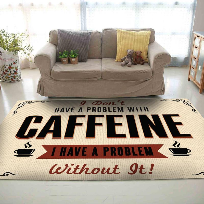 I Don't Have A Problem With Cafein I Have A Problem Without It Rug 06784