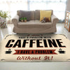 I Don't Have A Problem With Cafein I Have A Problem Without It Rug 06784